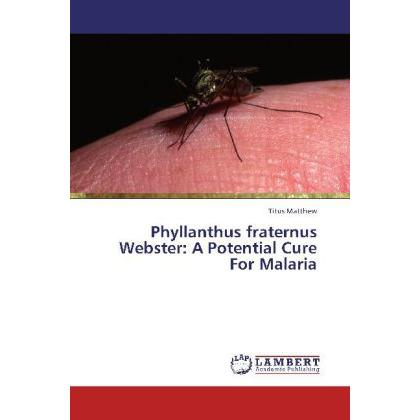 Phyllanthus fraternus Webster: A Potential Cure For Malaria, Fachbücher