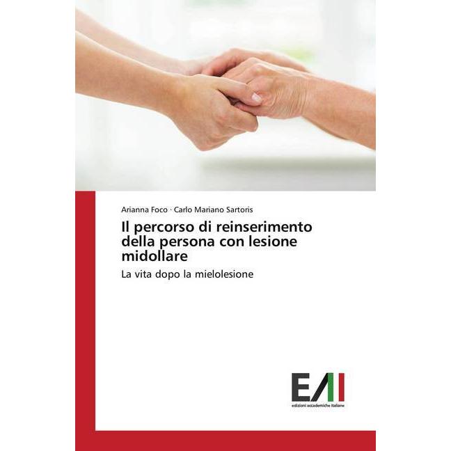 Il percorso di reinserimento della persona con lesione midollare, Fachbücher von Arianna Foco, Carlo Mariano Sartoris