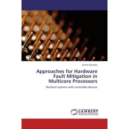 Approaches for Hardware Fault Mitigation in Multicore Processors, Fachbücher von Daniel Sánchez