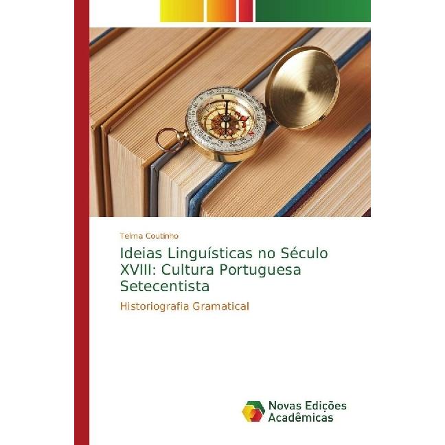 Ideias Linguísticas no Século XVIII: Cultura Portuguesa Setecentista, Fachbücher von Telma Coutinho