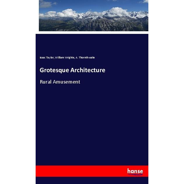 Grotesque Architecture, Fachbücher von Isaac Taylor, A. Thornthwaite, William Wrighte