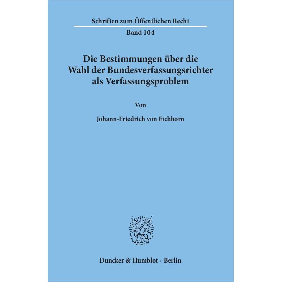 Die Bestimmungen über die Wahl der Bundesverfassungsrichter als Verfassungsproblem, Fachbücher von Johann-Friedrich von ...
