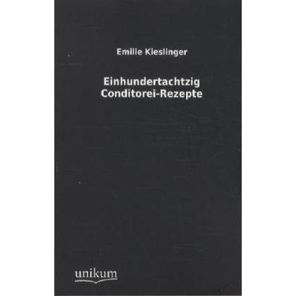 Einhundertachtzig Conditorei-Rezepte, Ratgeber von Emilie Kieslinger