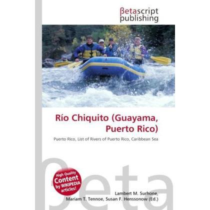 Río Chiquito (Guayama, Puerto Rico), Ratgeber von Lambert M. Surhone, Mariam T. Tennoe, Susan F. Henssonow