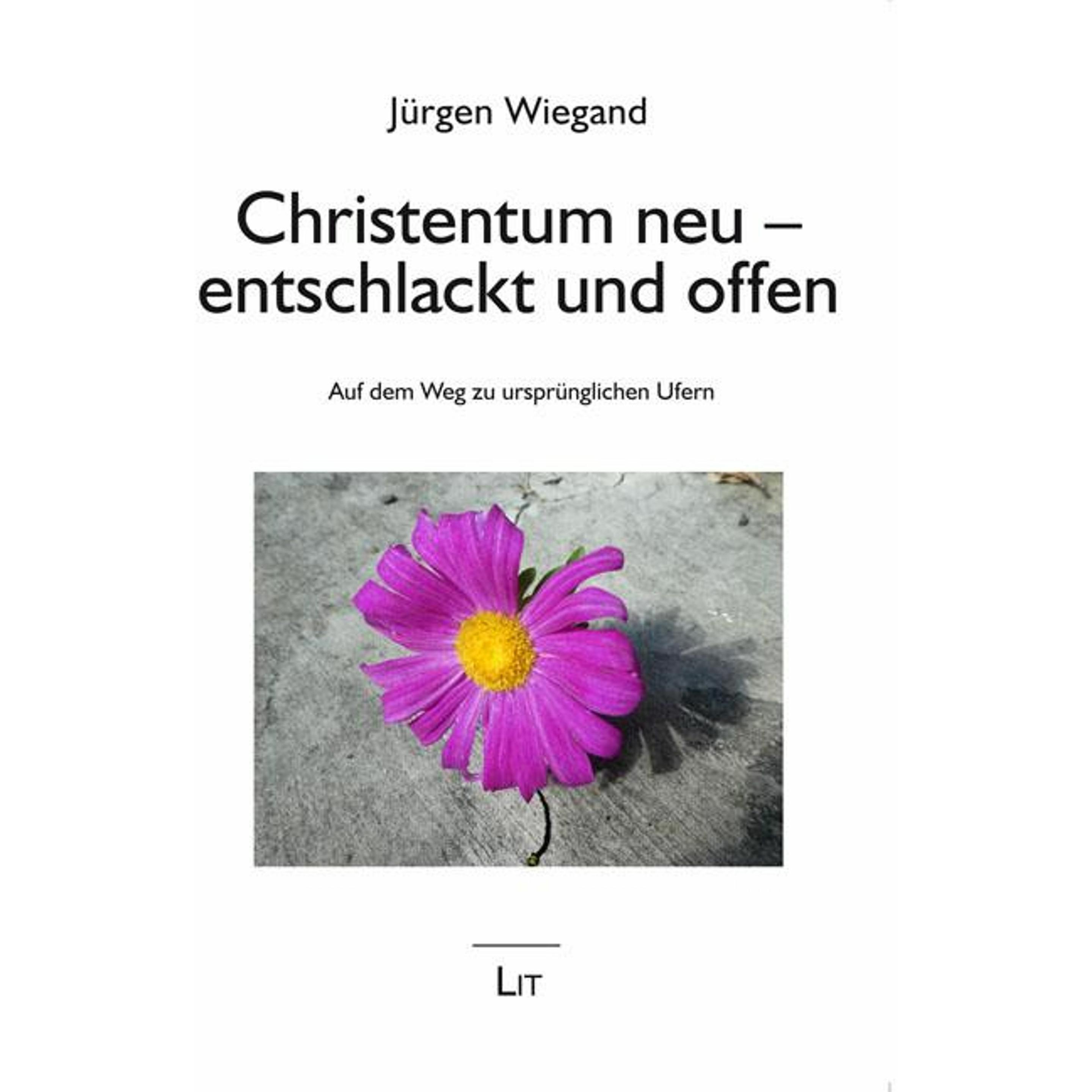 Christentum neu - entschlackt und offen, Fachbücher von Jürgen Wiegand