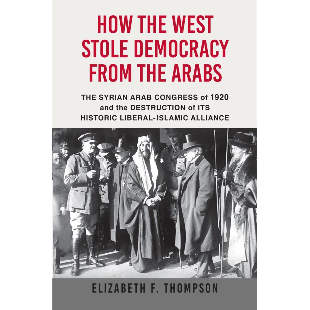 Thumbnail - How the West Stole Democracy from the Arabs, Sachbücher von Elizabeth F Thompson