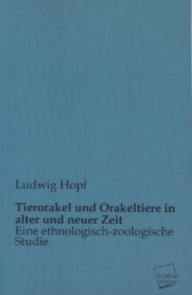 Produktbild Tierorakel und Orakeltiere in alter und neuer Zeit (Deutsch, Ludwig Hopf, 2012)
