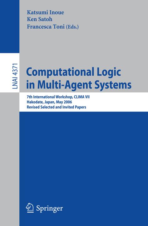 Computational Logic in Multi-Agent Systems (Francesca Toni, Katsumi Inoue, Ken Satoh, 2007)