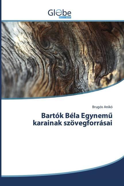 Actual product image Globeedit Bartók Béla Egynem karainak szövegforrásai (Brugós Anikó, 2018)