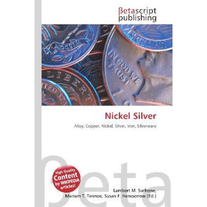 Nickel Silver, Fachbücher von Lambert M. Surhone, Miriam T. Timpledon, Susan F. Marseken