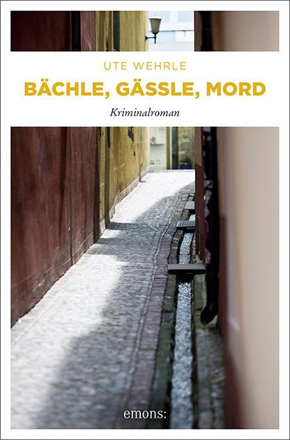 Produktbild Bächle, Gässle, Mord (Deutsch, Ute Wehrle, 2014)