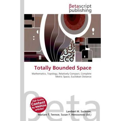 Totally Bounded Space, Fachbücher von Lambert M. Surhone, Miriam T. Timpledon, Susan F. Marseken