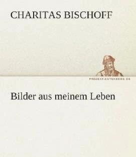 Produktbild Bilder aus meinem Leben (Deutsch, Charitas Bischoff, 2012)