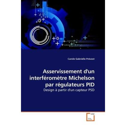 Asservissement d'un interféromètre Michelson par régulateurs PID, Fachbücher von Carole Gabrielle Prévost
