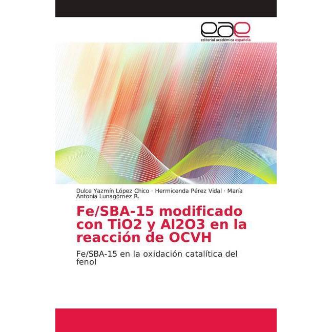 Fe/SBA-15 modificado con TiO2 y Al2O3 en la reacción de OCVH, Fachbücher von Hermicenda Perez Vidal, Dulce Yazmín López ...