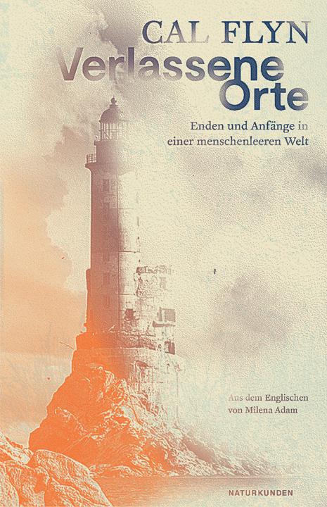 Verlassene Orte (Deutsch, Cal Flyn, Judith Schalansky, Milena Adam, 2023)