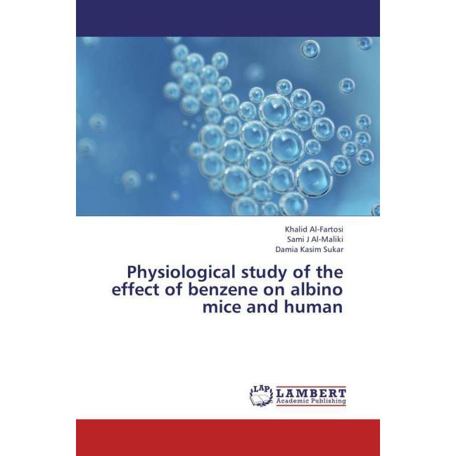Physiological study of the effect of benzene on albino mice and human, Fachbücher von . Sami J Al-Maliki, Khalid Al- Far...
