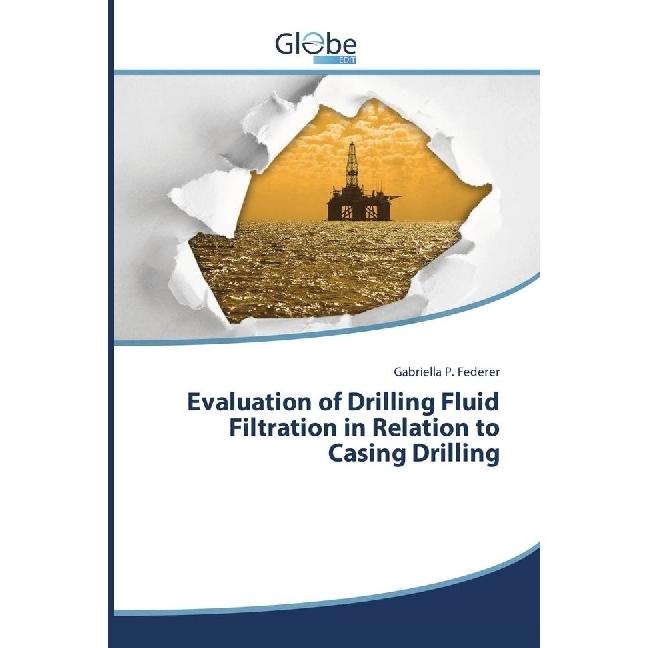 Evaluation of Drilling Fluid Filtration in Relation to Casing Drilling, Fachbücher von Gabriella P. Federer