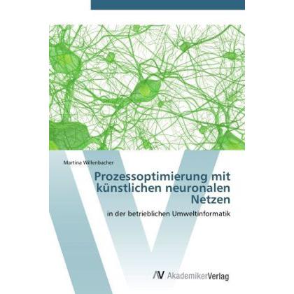 Prozessoptimierung mit künstlichen neuronalen Netzen, Fachbücher von Martina Willenbacher