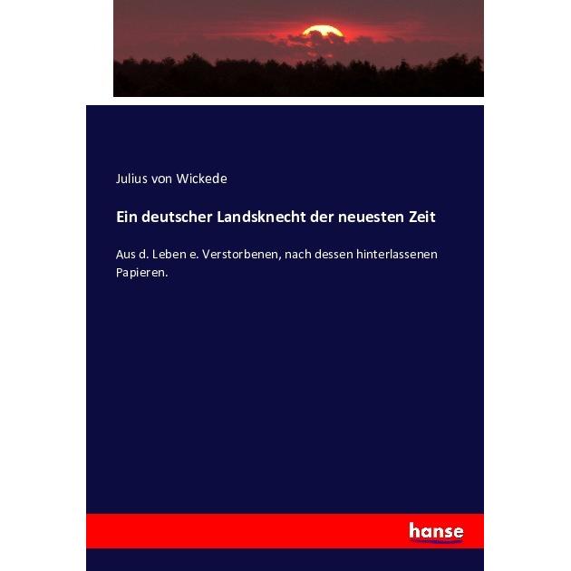 Ein deutscher Landsknecht der neuesten Zeit, Fachbücher von Julius von Wickede