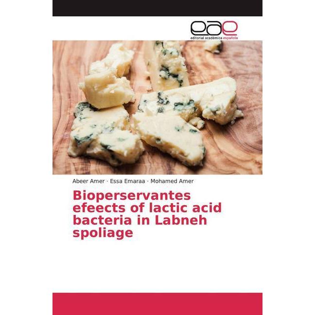 Bioperservantes efeects of lactic acid bacteria in Labneh spoliage, Fachbücher von Mohamed, Abeer Emaraa, Essa Amer, Ame...