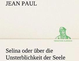 Produktbild Selina oder über die Unsterblichkeit der Seele (Deutsch, Jean Paul, 2013)