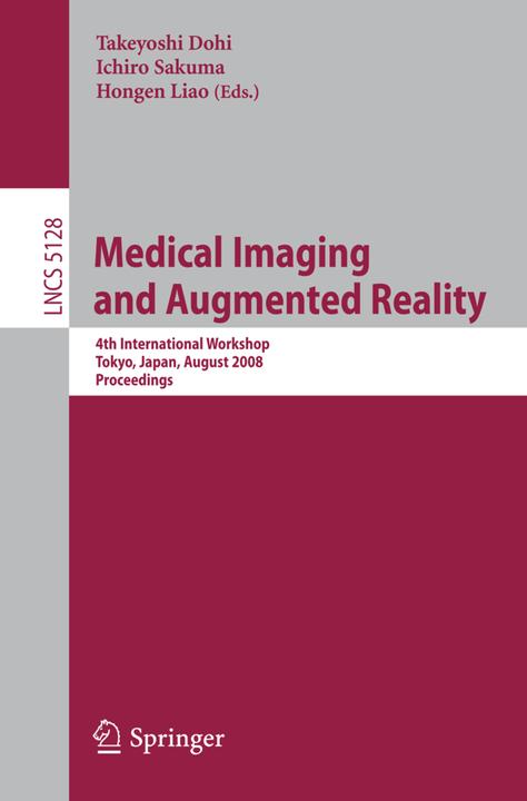 Medical Imaging and Augmented Reality (Hongen Liao, Ichiro Sakuma, Takeyoshi Dohi, 2008)