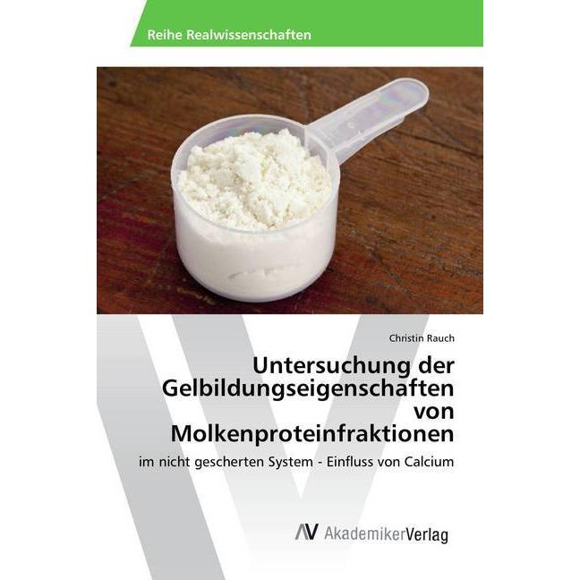 Untersuchung der Gelbildungseigenschaften von Molkenproteinfraktionen, Fachbücher von Christin Rauch