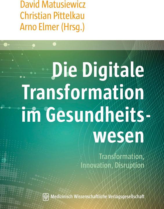 Produktbild Die Digitale Transformation im Gesundheitswesen (Deutsch, Arno Elmer, Christian Pittelkau, David Matusiewicz, 2017)