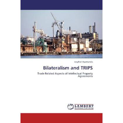 Bilateralism and TRIPS, Fachbücher von Josphat Ayamunda