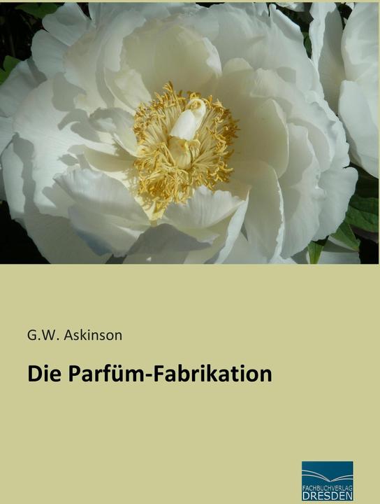 Produktbild Die Parfüm-Fabrikation (Deutsch, G. W. Askinson, 2015)