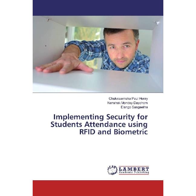Implementing Security for Students Attendance using RFID and Biometric, Fachbücher von Nanshak Monday Dayohom, Chukwueme...
