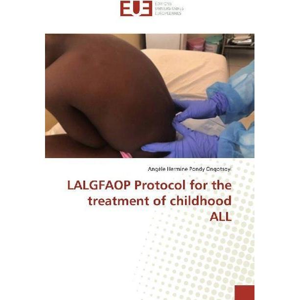 LALGFAOP Protocol for the treatment of childhood ALL, Fachbücher von Angèle Hermine Pondy Ongotsoyi
