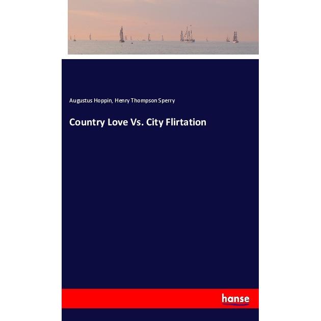 Country Love Vs. City Flirtation, Belletristik von Augustus Hoppin, Henry Thompson Sperry