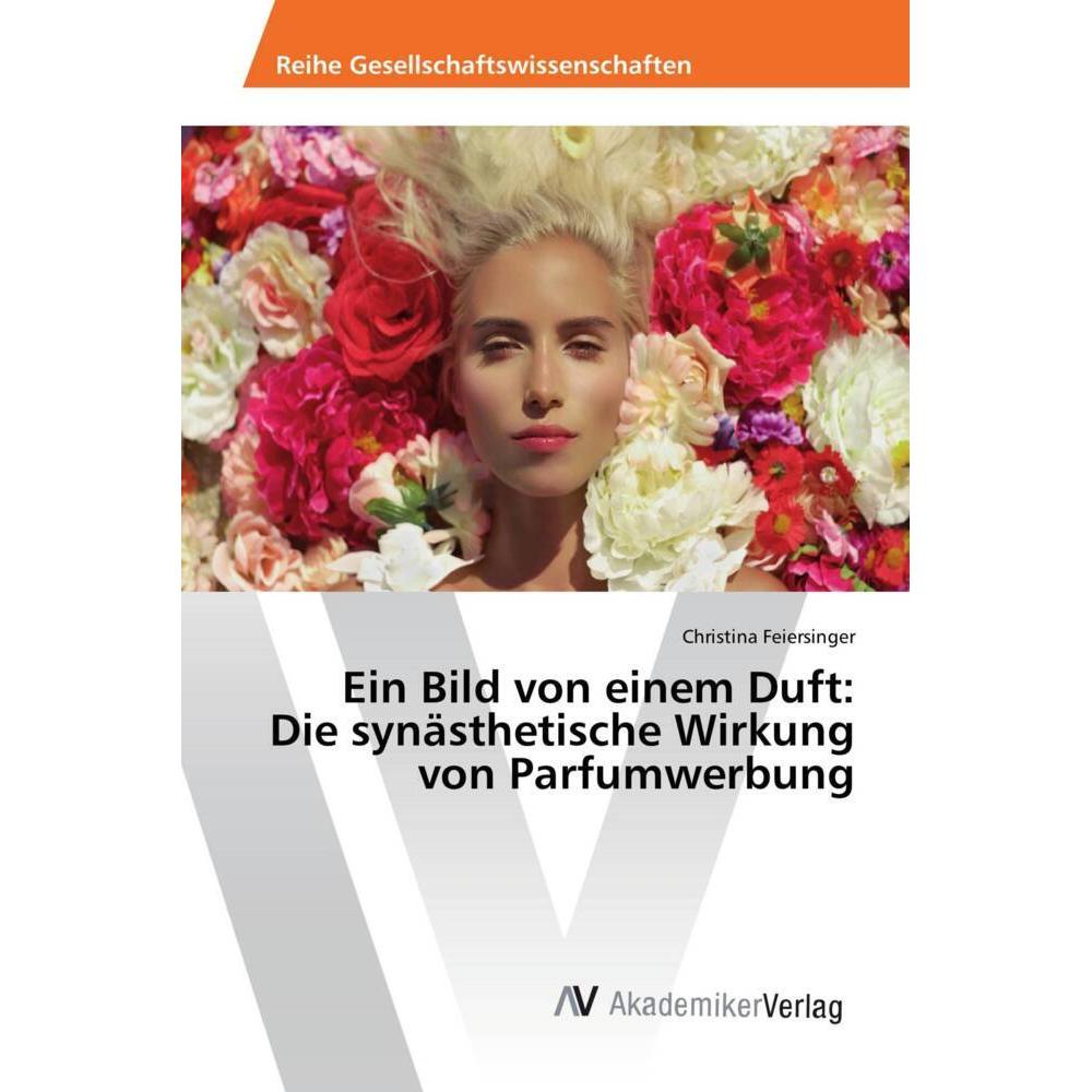 Ein Bild von einem Duft: Die synästhetische Wirkung von Parfumwerbung, Fachbücher von Christina Feiersinger