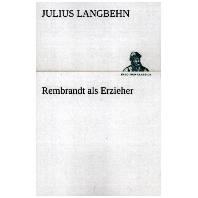 Rembrandt als Erzieher, Belletristik von Julius Langbehn