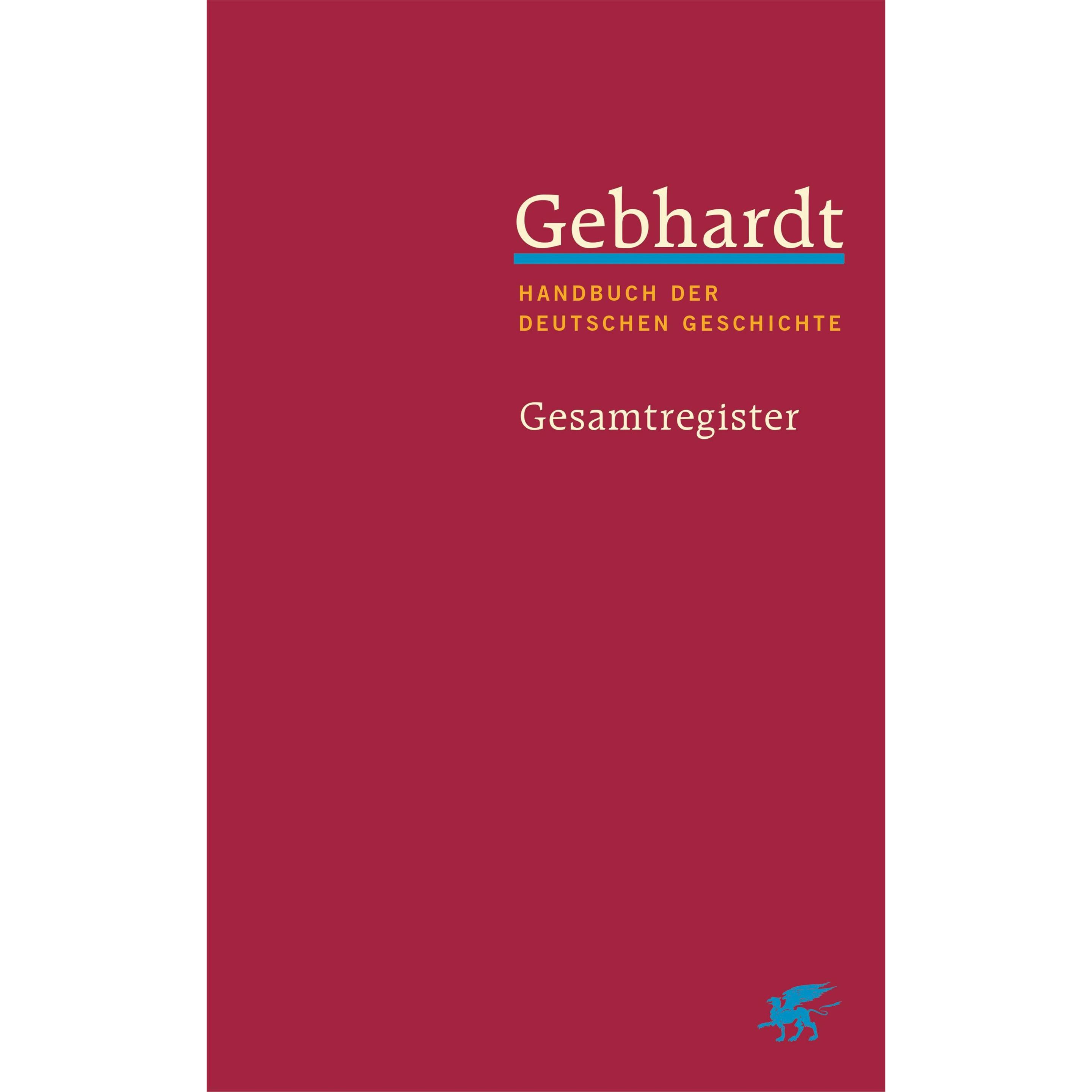 Gebhardt: Handbuch der deutschen Geschichte. Gesamtregister (Gebhardt Handbuch der Deutschen, Fachbücher
