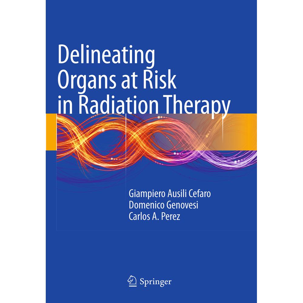 Delineating Organs at Risk in Radiation Therapy, Fachbücher von Domenico Genovesi, Giampiero Ausili Cèfaro, Carlos A. Pe...