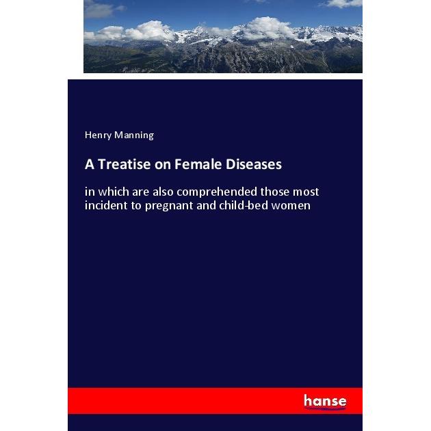 A Treatise on Female Diseases, Fachbücher von Henry Manning