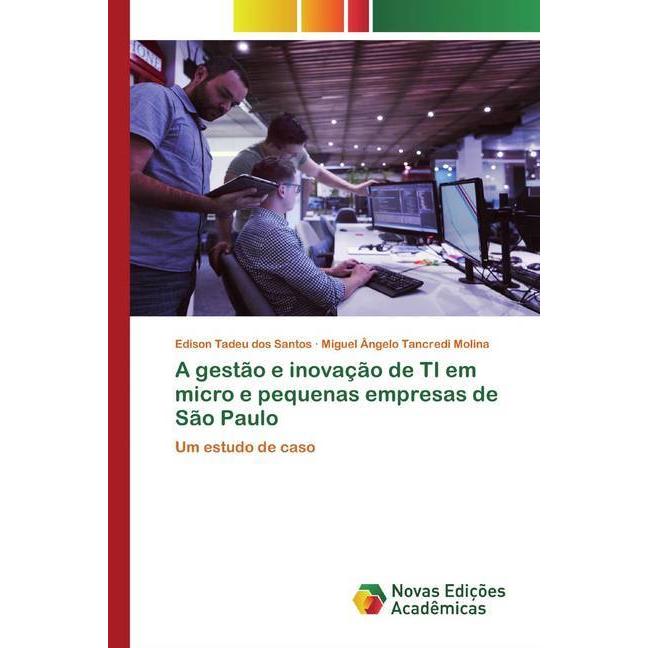 A gestão e inovação de TI em micro e pequenas empresas de São Paulo, Fachbücher von Miguel Ângelo Tancredi Molina, Ediso...