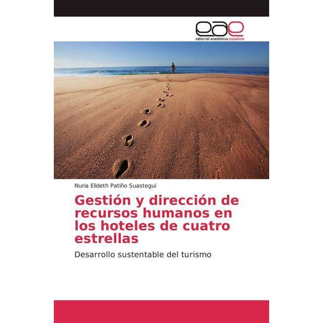 Gestión y dirección de recursos humanos en los hoteles de cuatro estrellas, Fachbücher von Nuria Elideth Patiño Suastegu...
