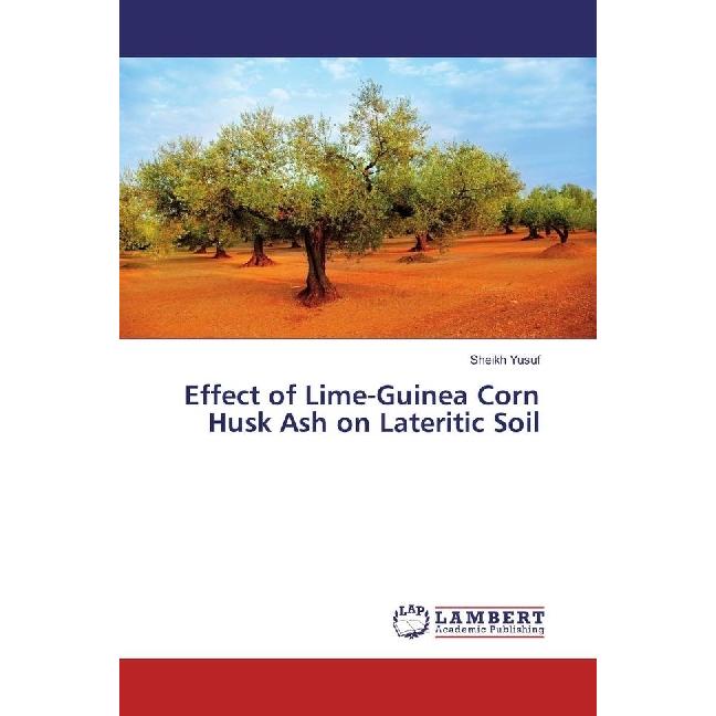 Effect of Lime-Guinea Corn Husk Ash on Lateritic Soil, Fachbücher von Sheikh Yusuf