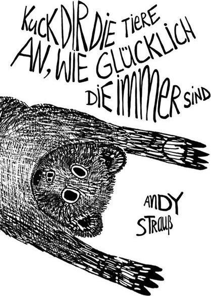 Produktbild Kuck dir die Tiere an, wie glücklich die immer sind (Andy Strauss, Deutsch)