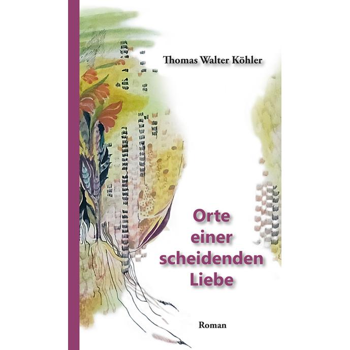 Proverbis Verlag Orte einer scheidenden Liebe (Thomas Walter K�hler, Deutsch), Sonstige Literatur
