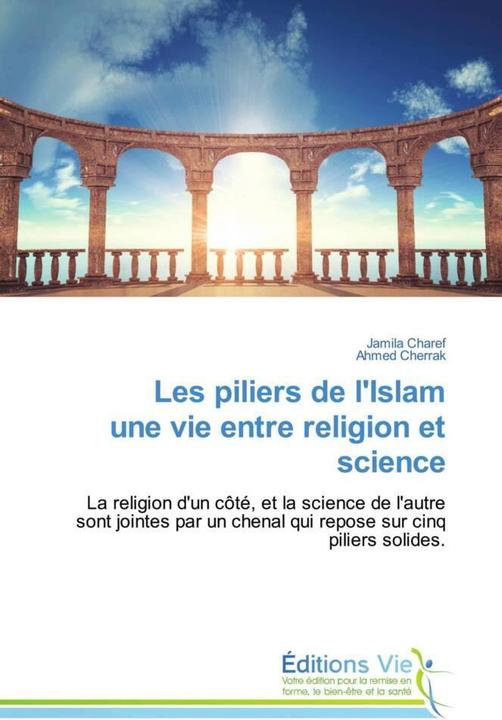 Produktbild Les piliers de l'Islam une vie entre religion et science (Jamila Charef, Ahmed Cherrak, 2021)