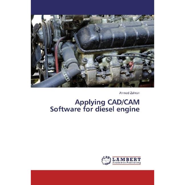 Applying CAD/CAM Software for diesel engine, Fachbücher von Ahmed Zahran