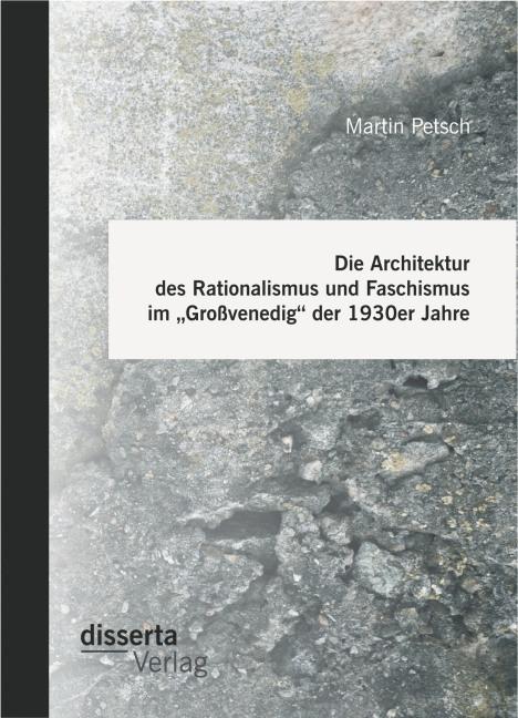 Produktbild Die Architektur des Rationalismus und Faschismus im "Grossvenedig" der 1930er Jahre (Deutsch, Martin Petsch, 2015)