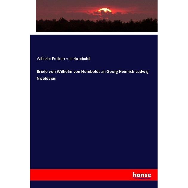 Briefe von Wilhelm von Humboldt an Georg Heinrich Ludwig Nicolovius, Fachbücher von Wilhelm von Humboldt