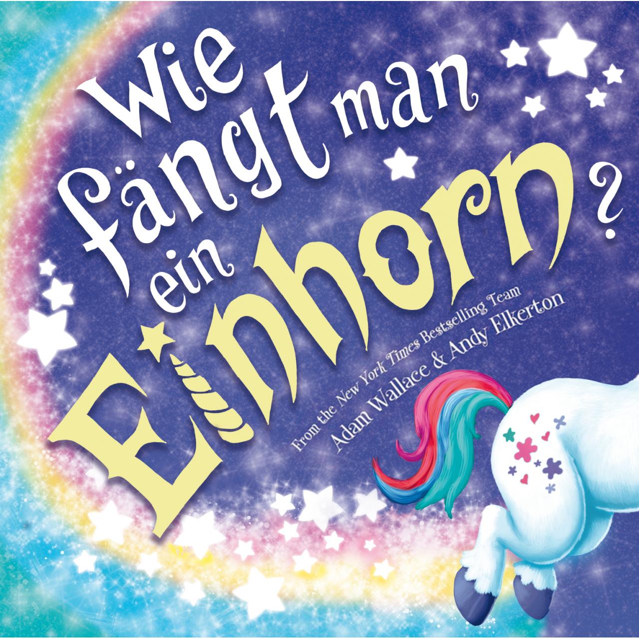 Wie fängt man ein Einhorn, Kinderbücher von Adam Wallace