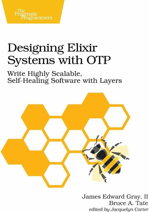 Produktbild Designing Elixir Systems With OTP: Write Highly Scalable, Self-Healing Software with Layers (Englisch, Bruce A. Tate, James Edward Gray, James Gray, 2020)